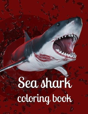 Sea shark coloring book: A coloring book for adults and kids sea Shark image design paperback by Annie Marie 9798740728940