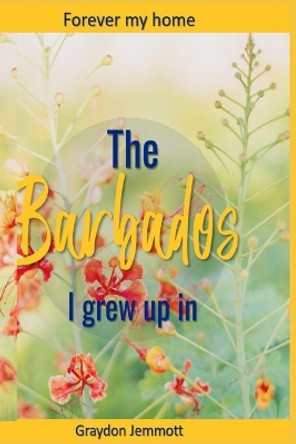 The Barbados I grew up in: A collection of memories by Barbara Jemmott 9798743173822