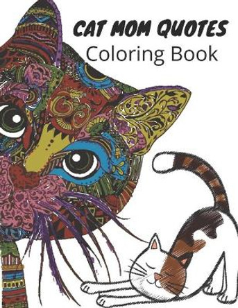 Cat Mom Quotes Coloring Book: cat coloring book for adults: Cat Coloring Book For Mom Gift by Af Book Publisher 9798743542369