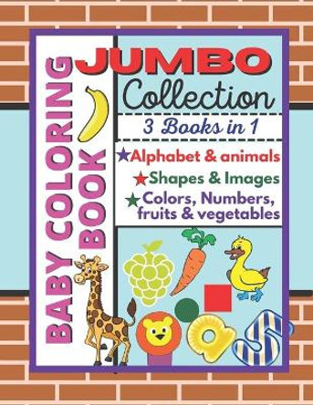 Baby coloring book: Jumbo collection, alphabet, Animals, Shapes, Images, Colors, Fruits and vegetables by Books on Digital 9798746262981