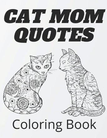 Cat Mom Quotes Coloring Book: cat coloring book: Perfect For Adults / Girls Or All Ages by Af Book Publisher 9798748189927