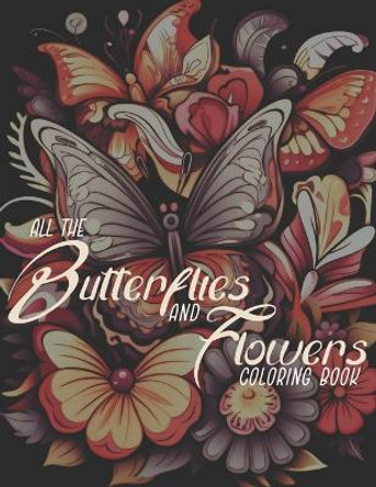 All The Butterflies And Flowers: Adult Coloring Book by Tammy Carney 9798852038364