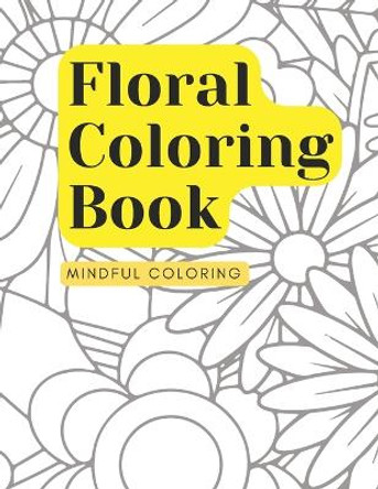 Adult Floral Coloring Book: 50 Beautiful Floral Designs To Color and Relax by Stacey Jones 9798871533468