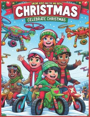 Drone Kidz and the MX Boyz: Celebrate Christmas - A Festive Coloring Adventure For All: Coloring Book For Children & Adults by Frank D Catanzaro 9798872231950