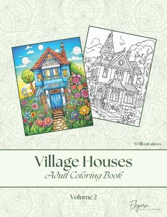 Village Houses - Adult Coloring Book - Volume 2 by Elegara Publications 9798873769711
