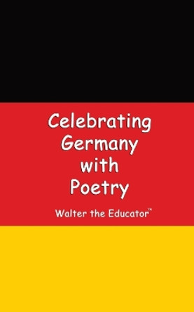 Celebrating Germany with Poetry by Walter the Educator 9798868997051