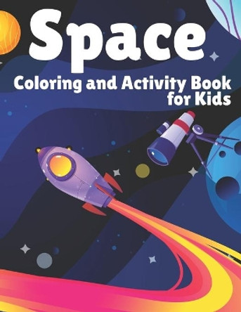 Space Coloring and Activity Book for Kids: Coloring, Mazes, Dot to Dot, Puzzles and More! - Fantastic Outer Space Coloring with Planets, Astronauts, Space Ships, Rockets by Space Coloring Publisher 9798575953593