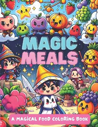 MAGIC MEALS, A Magical Food Coloring Book: Color 55+ cute cartoon fruit heroes and food adventurers, as you learn 9 languages with your kids by Jumpstart Labs 9798870732602
