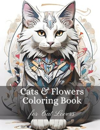 Cats & Flowers Stress Relieving Adult Coloring Book: Relaxing Cat-Themed Scenes for Cat Lovers by Sandra Artfuladventures 9798878396073