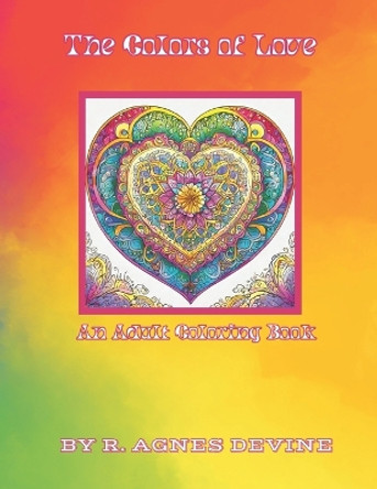 The Colors of Love: An Adult Coloring Book by R Agnes Devine 9798878480567