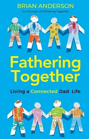 Fathering Together by Brian Anderson 9798885045414