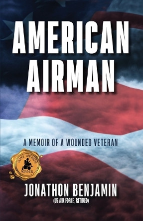 American Airman: A Memoir of a Wounded Veteran by Jonathon Benjamin (Usaf Retired) 9798886040746
