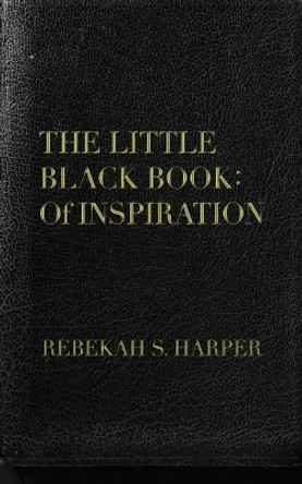 The Little Black Book: Of Inspiration by Rebekah S Harper 9798886041361