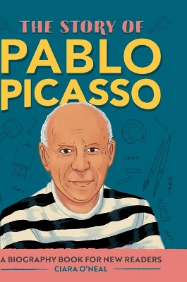 The Story of Pablo Picasso: A Biography Book for New Readers by Ciara O'Neal 9798886503388