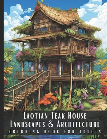 Laotian Teak House Landscapes & Architecture Coloring Book for Adults: Beautiful Nature Landscapes Sceneries and Foreign Buildings Coloring Book for Adults, Perfect for Stress Relief and Relaxation - 50 Coloring Pages by Artful Palette 9798876819277