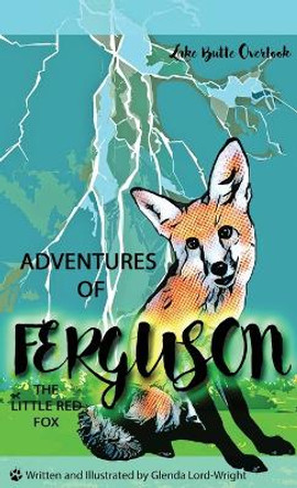 Adventures of Ferguson, the Little Red Fox: Lake Butte Overlook by Glenda Lord-Wright 9798887385594