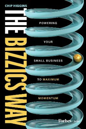 The Bizzics Way: Powering Your Small Business to Maximum Momentum by Chip Higgins 9798887503288