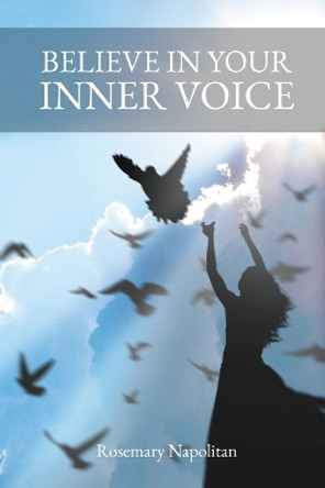 Believe In Your Inner Voice by Rosemary Napolitan 9798887753065