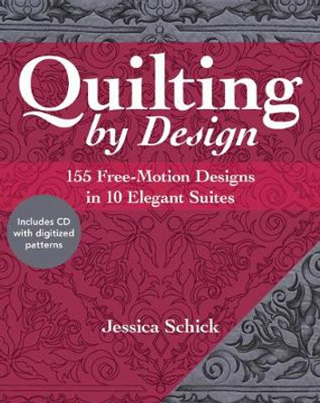 Quilting by Design: 155 Free-Motion Designs in 10 Elegant Suites (with CD) by Jessica Schick