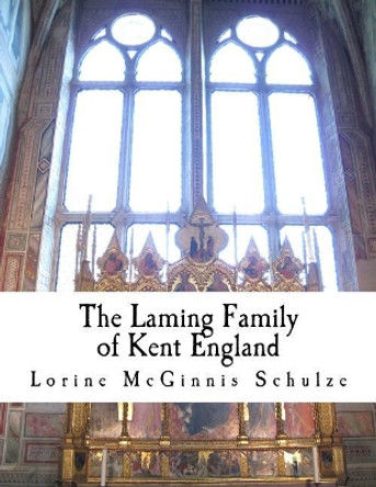 The Laming Family of Kent England by Lorine McGinnis Schulze 9781987938142