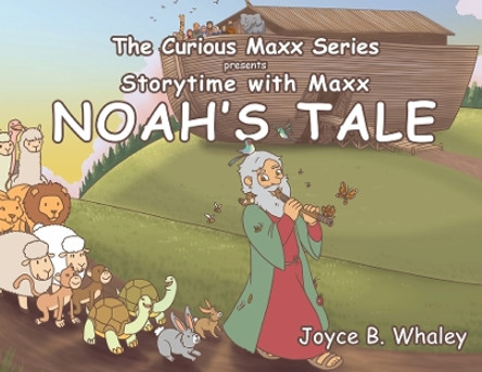 The Curious Maxx Series Presents Storytime with Maxx Noah's Tale by Joyce B Whaley 9798889451860