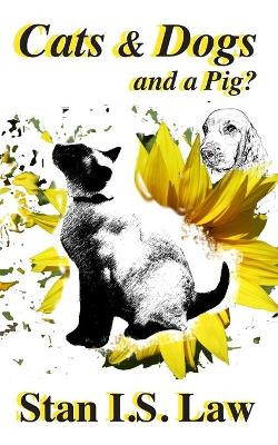 Cats & Dogs and a Pig? by Stan I S Law 9781987864533