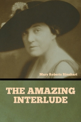 The Amazing Interlude by Mary Roberts Rinehart 9798889422136