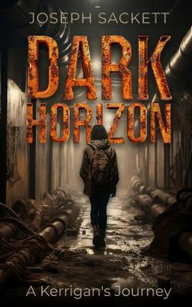 Dark Horizon: A Kerrigan's Journey by Joseph Sackett 9798989289110