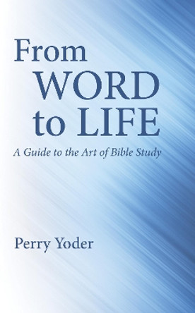 From Word to Life by Perry Yoder 9781532694394