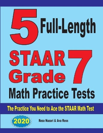 5 Full-Length STAAR Grade 7 Math Practice Tests: The Practice You Need to Ace the STAAR Math Test by Reza Nazari 9781646121175