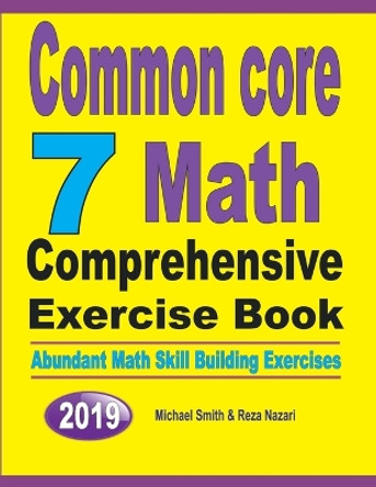 Common Core 7 Math Comprehensive Exercise Book: Abundant Math Skill Building Exercises by Michael Smith 9781646125708