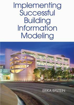 Building Information Modeling: A Guide to Implementation by Erika Epstein