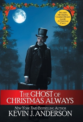The Ghost of Christmas Always: includes the original Charles Dickens classic, A Christmas Carol by Kevin J Anderson 9781680572735