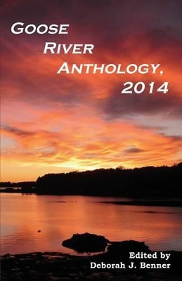 Goose River Anthology, 2014 by Deborah J Benner 9781597131551