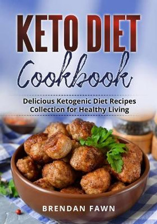 Keto Diet Cookbook: Delicious Ketogenic Diet Recipes Collection for Healthy Living by Brendan Fawn 9798462856709
