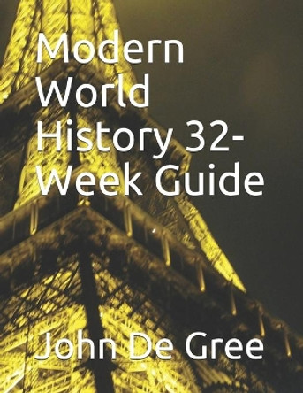 Modern World History 32-Week Guide by John De Gree 9798501296152