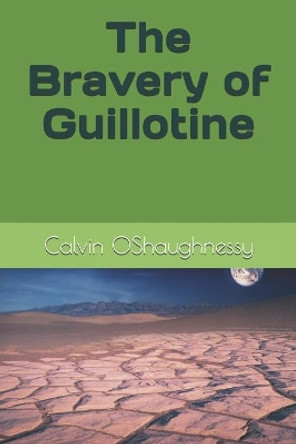 The Bravery of Guillotine by Calvin Oshaughnessy 9798514138043