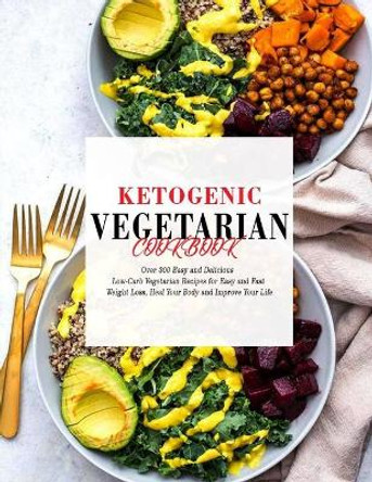 Ketogenic Vegetarian Cookbook: Over 300 Easy and Delicious Low-Carb Vegetarian Recipes for Easy and Fast Weight Loss, Heal Your Body and Improve Your Life by Theo Hernandez 9798550965535