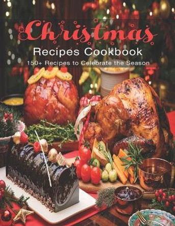 Christmas Recipes Cookbook: 150+ Recipes to Celebrate the Season by Shirley Rosen 9798554026430