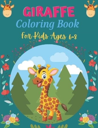 GIRAFFE Coloring Book For kids Ages 6-8: A Cute Collection of Giraffes Designs For Kids (Best gifts for Children's) by Srjr Press Point 9798557651769