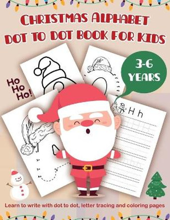 Christmas Alphabet dot do dot book for kids: Learn to write with dot to dot, letter tracing and coloring pages. Activity books for kids ages 3-6. by Happy Kidz 9798558809954