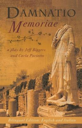 Damnatio Memoriae: a play / una commedia by Jeff Biggers