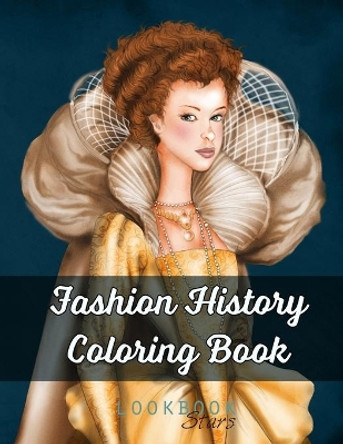 Fashion History Coloring Book: An Adult Coloring Book with Coloring Examples featuring Vintage Style Illustrations from Medieval Costumes to Modern Fashions by Lookbook Stars 9798561176272