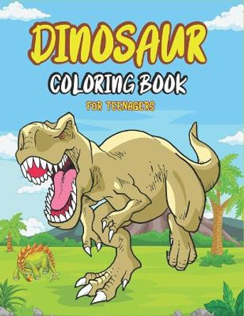 Dinosaur Coloring Book for Teenagers: Big Dinosaur Coloring Book with 45+ Unique Illustrations Including T-Rex, Velociraptor, Triceratops, Stegosaurus, and More! (Unique gifts for girls and boys) by Imhsm Press Point 9798563036123