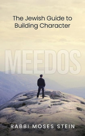 Meedos: The Jewish Guide to Building Character by Moses Stein 9798563361041