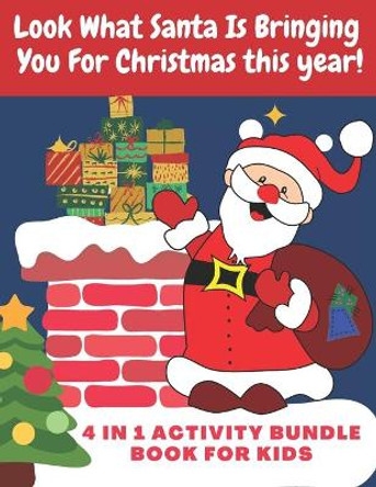 Look What Santa Is Bringing You For Christmas this year! 4 in 1 activity bundle book for kids: 75 page Game Book - 8.5x11 format - Maze, Coloring, Dot-to-dot, Sudoku and Word Search Activities All in One by Amazing Coloring Publishing 9798563520288