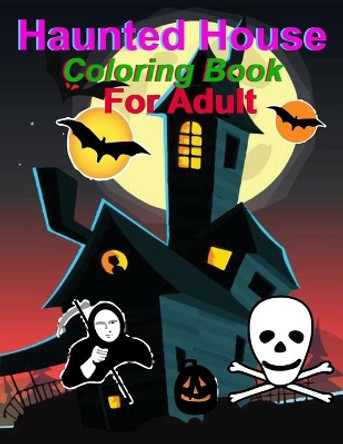 Haunted House coloring Book For Adult: Halloween coloring book for adults: haunted house coloring book for adults by Hussain Ahmed 9798565371772