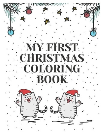 My First Christmas Coloring Book: Fun Children Gift or Present for Kids and Toddlers with Santa Claus, Snowman and More. by Golden Magic 9798566429595