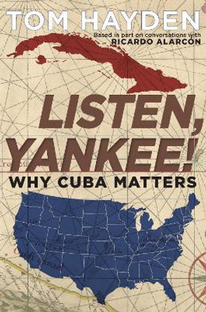 Listen, Yankee!: Why Cuba Matters by Tom Hayden