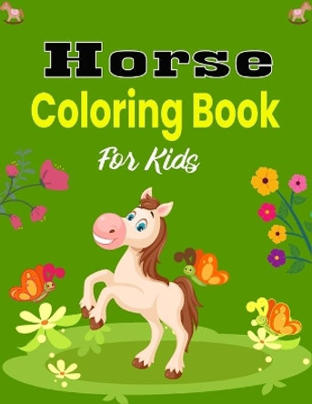 Horse Coloring Book For Kids: The Ultimate Lovely and Fun Horse and Pony Coloring Book For Girls and Boys (Unique gifts for Kids) by Mnktn Publications 9798584852214